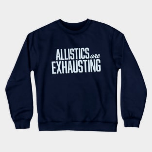 Allistics Are Exhausting (Block) Crewneck Sweatshirt